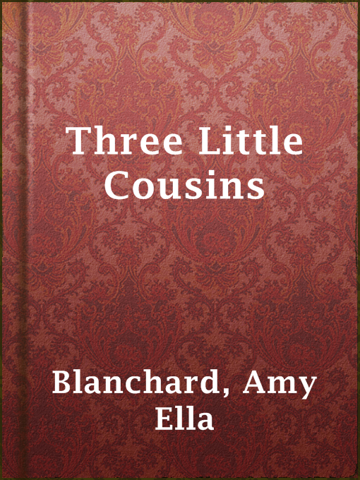 Title details for Three Little Cousins by Amy Ella Blanchard - Available